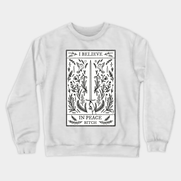 I Believe in Peace, Bitch Crewneck Sweatshirt by Thistle Moon